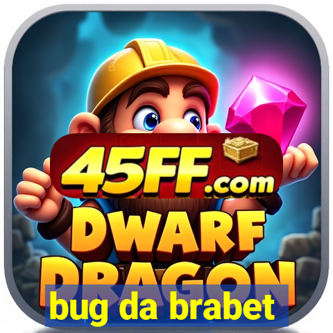 bug da brabet